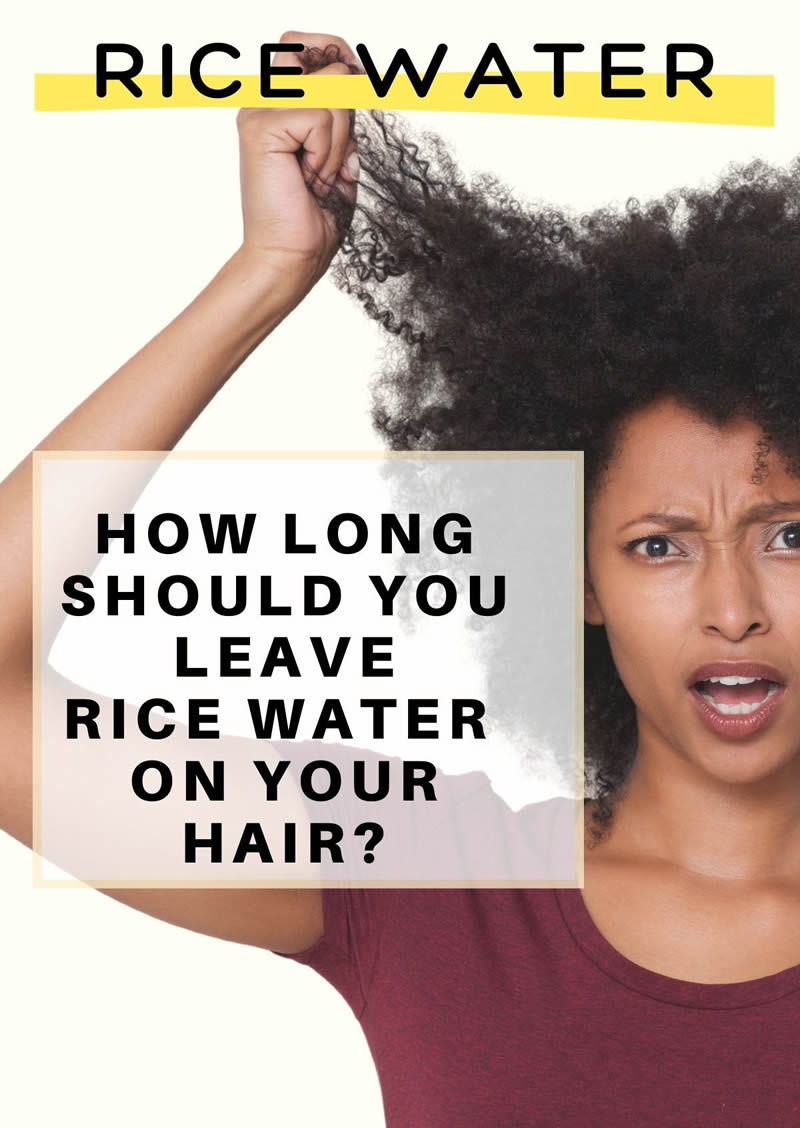 How long do you leave water from rice in your hair? A detailed case study